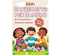Barzellette per Bambini: Una raccolta esilarante di 650 barzellette, colmi e freddure per stimolare la creatività e far ridere tutta la famiglia!