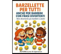 Barzellette per tutti anche per bambini con frasi divertenti: Libro divertente per bambini e adulti