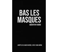 Bas les Masques: Arrêtez de jouer un rôle. Soyez vous-même