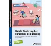 Basale Förderung bei komplexer Behinderung: 40 Unterrichtsideen für die Fächer Sachunterricht, Sport und Musik (1. bis 10. Klasse)