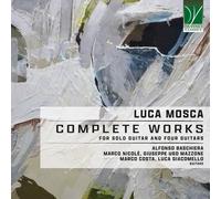 Baschiera, Nicolè, Mazzone, Costa, Giacomello - Luca Mosca: Obras Completas Para