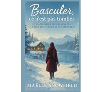 Basculer, ce n’est pas tomber: Et si affronter ses silences était la plus belle façon de se retrouver ? Un roman sensible et lumineux