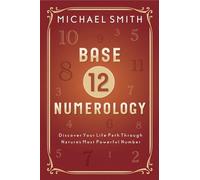 Base-12 Numerology: Discover Your Life Path Through Nature's Most Powerful Number