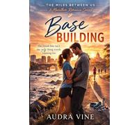 Base Building: Book One of The Miles Between Us