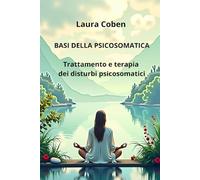 BASE PSICOSOMATICA: Trattamento e terapia dei disturbi psicosomatici. (Series Italy)