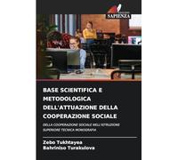BASE SCIENTIFICA E METODOLOGICA DELL'ATTUAZIONE DELLA COOPERAZIONE SOCIALE: DELLA COOPERAZIONE SOCIALE NELL'ISTRUZIONE SUPERIORE TECNICA MONOGRAFIA
