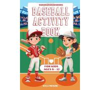 Baseball Activity Book for Kids Ages 8-12: Challenging Brain Teasers, Logic Puzzles, Mazes, Coloring, and Fun Facts to Play the Baseball Way