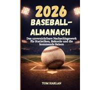 Baseball-Almanach 2026: Das unverzichtbare Nachschlagewerk für Statistiken, Rekorde und die kommende Saison: Rückblicke auf 2025, die besten Spieler ... auf 2026 für Fans und junge Spieler