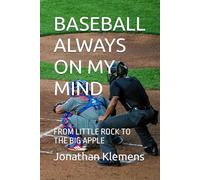 BASEBALL ALWAYS ON MY MIND: FROM LITTLE ROCK TO THE BIG APPLE