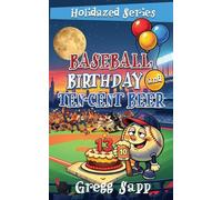 Baseball, Birthday, and Ten-Cent Beer: 9 (Holidazed)