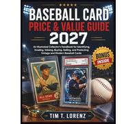 BASEBALL CARD PRICE & VALUE GUIDE 2027: An Illustrated Collector’s Handbook for Identifying, Grading, Valuing, Buying, Selling, and Protecting Vintage and Modern Baseball Cards