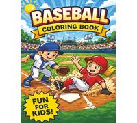 Baseball Coloring Book for Kids: Fun Pages of Players, Stadiums, Mascots, Food, Gear, and More