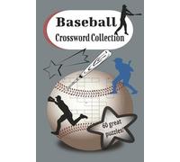Baseball Crossword Collection: Challenge your Baseball Knowledge - How Well Do You Know America's Favorite Pastime? Test Yourself! 60 Brain Teasing Puzzles