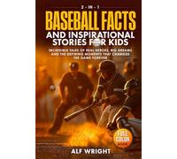Baseball Facts and Inspirational Stories for Kids: Incredible Tales of Real Heroes, Big Dreams and the Defining Moments That Changed the Game Forever (2-in-1 Sports Facts & Stories for Kids)