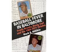 Baseball Fever in Baltimore: Frank, Brooks, Boog, Earl and the 1969-1971 Orioles