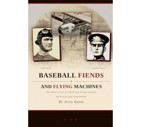 Baseball Fiends and Flying Machines: The Manic Lives of Alfred and George Lawson