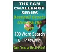 Baseball Greats Through the Ages: Relive the timeless legends who defined America’s pastime. (The Fan Challenge Series)