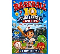 Baseball IQ Challenges For Kids: 300 Trivia Questions and Answers with Brain Teasers and Fun Facts