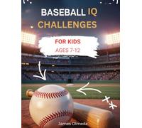 Baseball IQ Challenges For Kids: Real Game Situations, Smart Plays,and Strategic Thinking That Every Young Players Ages 7-12 Must Master