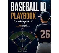 Baseball IQ Playbook for Kids: Learn Essential Plays, Read the Field, and Make Smarter Decisions in Real Game Situations - Ages 8-12