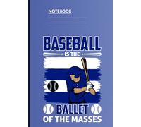 Baseball Is The Ballet Of The Masses With Player And Bat On Blue Cover Fun Gift for Everyone: Notebook