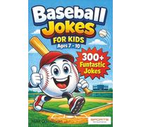 Baseball Jokes For Kids Ages 7-10: 300+ Funtastic Jokes (Sports Feel Good Stories' Jokes For Kids Series)