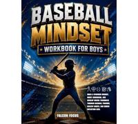 Baseball Mindset Workbook for Boys - Build Confidence, Mental Toughness, and a Strong Mind with Fun Baseball Workouts, Nutrition Tips, and Training Logs