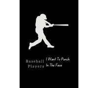 Baseball Players I Want To Punch In The Face: Baseball Humor Notebook for Girls - 6x9 Lined Journal, 100 Pages, Unique Gift for Baseball Players Who Have a Sense of Humor