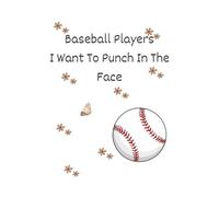 Baseball Players I Want To Punch In The Face: Baseball Humor Notebook for Girls - 6x9 Lined Journal, 100 Pages, Unique Gift for Baseball Players Who Have a Sense of Humor
