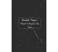 Baseball Players I Want To Punch In The Face: Funny Baseball Notebook for Girls - 6x9 Lined Journal, Perfect Gift for High School Seniors, 100 Pages to Write In