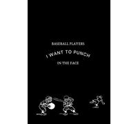 Baseball Players I Want To Punch In The Face: Funny Gift for Baseball Girls & Women - 6x9 Ruled Notebook with 100 Lined Pages, Great for Journaling, Notes & Gifting at Year-End