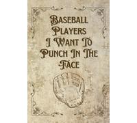 Baseball Players I Want To Punch In The Face: Funny Gift for Baseball Girls & Women - 6x9 Ruled Notebook with 100 Lined Pages, Great for Journaling, Notes & Gifting at Year-End