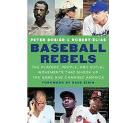 Baseball Rebels: The Players, People, and Social Movements That Shook Up the Game and Changed America