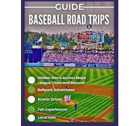 Baseball Road Trips Guide: Ballpark Adventures, Scenic Drives, Fan Experiences, Local Eats, and Hidden Gems Across Major League Cities and Beyond