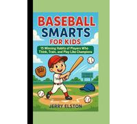 Baseball Smarts for Kids: 15 Winning Habits of Players Who Think, Train, and Play Like Champions (Diamond Tales for Young Athletes)