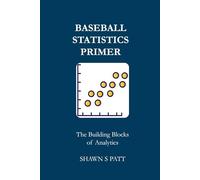 Baseball Statistics Primer: The Building Blocks of Analytics