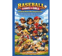 BASEBALL STORIES FOR GIRLS: 10 Inspiring Women Who Changed the Game: Incredible journeys of female athletes who broke barriers and made history in the sport. (FOR GIRLS CHILD)