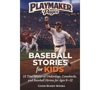 Baseball Stories for Kids: 15 True Stories of Underdogs, Comebacks, and Baseball Heroes for Ages 8-12 (Playmaker Pages)