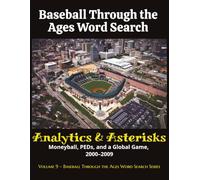 Baseball Through the Ages Word Search: Analytics & Asterisks (2000-2009): Moneyball, PEDs, and a Global Game, 2000-2009