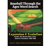Baseball Through the Ages Word Search: Expansion & Evolution: Koufax, the Miracle Mets, and a Game in Transition, 1960-1969