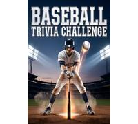 Baseball Trivia Challenge: Over 400 Questions Across Every Era Covering Players, Teams, Records & Legendary Moments - For True Fans, Teens and Adults