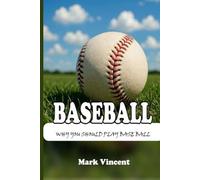 BASEBALL: WHY YOU SHOULD PLAY BASE BALL