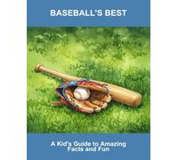 Baseball'S Best: A Kid'S Guide To Amazing Facts And Fun