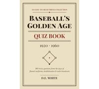 Baseball's Golden Age Quiz Book: 1920-1960: Multiple-Choice Trivia from the Days of Flannel Uniforms, Doubleheaders & Radio Broadcasts