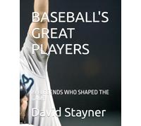BASEBALL'S GREAT PLAYERS: 199 LEGENDS WHO SHAPED THE GAME