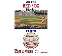 Baseball's Unlikely A Constant: The Red Sox (Scott S. Parker’s MLB History Collection Volume One)