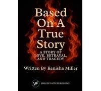 Based On A True Story: A Story Of Love, Betrayal, And Tragedy