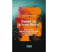 Based on a true Story: Filme nach wahren Begebenheiten und die Wahrheit dahinter