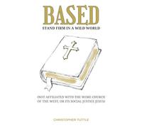 BASED: Stand Firm in a Wild World: (Not Affiliated with the Woke Church of the West, or Its Social Justice Jesus)