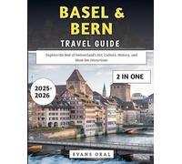 Basel & Bern Travel Guide 2025-2026: Explore the Best of Switzerland’s Art, Culture, History, and Must-See Attractions